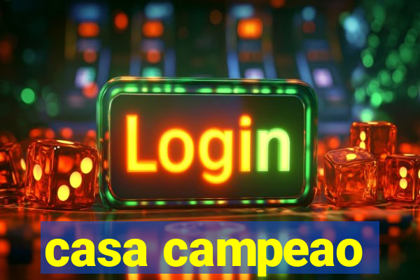casa campeao